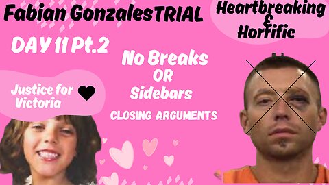 Closing Arguments Day 11 Pt.2 Fabian Gonzales Trial JUSTICE FOR VICTORIA