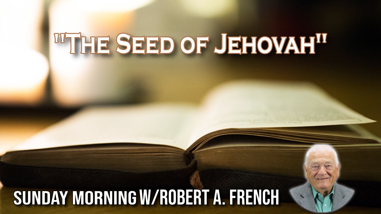 The Seed of Jehovah | Sunday Morning w/ Robert A. French
