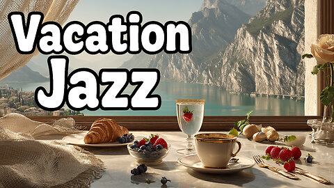 Vacation Jazz | Relaxing Music for Slow Holiday Mornings