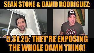 Sean Stone & David Rodriguez: 5.31.25: They're Exposing The Whole Damn Thing!
