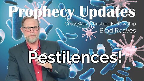 Prophecy Updates- Pestilences!