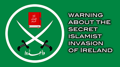 Warning About the Secret Islamist Invasion of Ireland