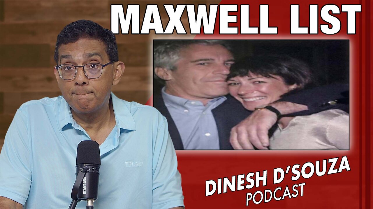 MAXWELL LIST Dinesh D’Souza Podcast Ep1134