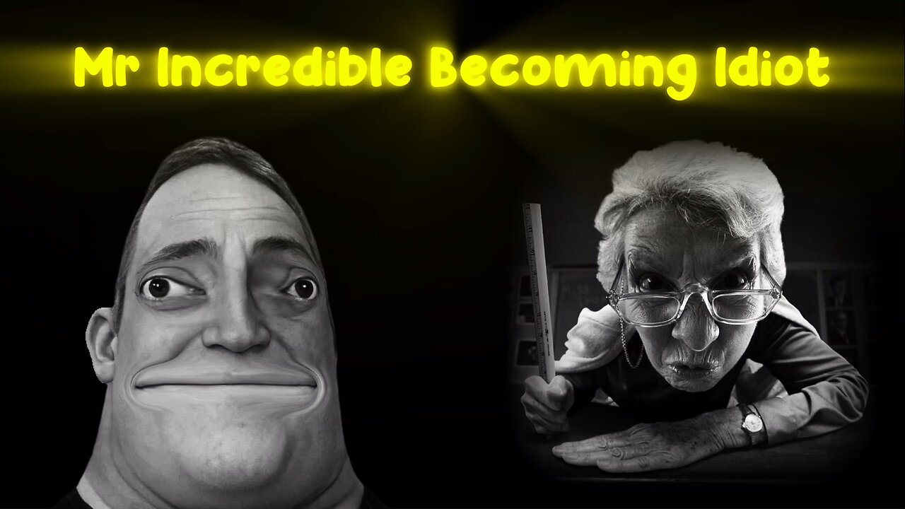 Mr Incredible Becoming Idiot