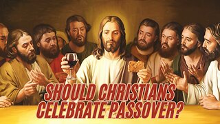 Should Christians Keep Passover? Let the Scriptures Speak 📖