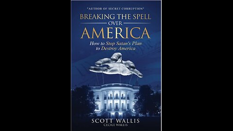Breaking the Spell Over America: Stop Satan's Plan to Destroy America with Scott Wallis. (2022)