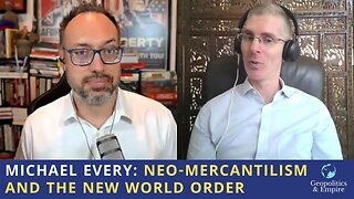 Michael Every: Neo-Mercantilism & the New World Order
