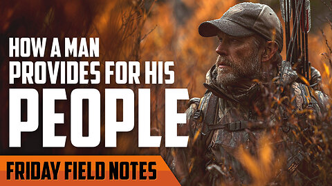 The 4 Ways a Man Provides for His People | FRIDAY FIELD NOTES