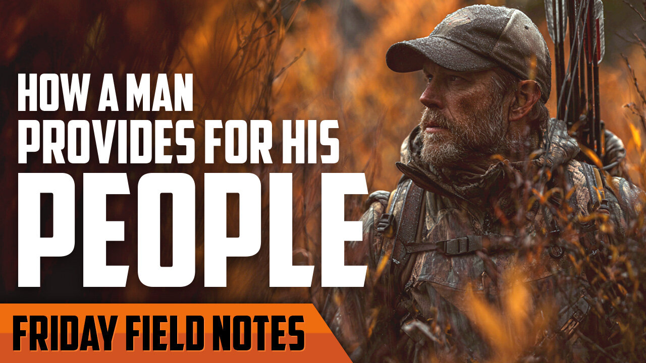The 4 Ways a Man Provides for His People | FRIDAY FIELD NOTES