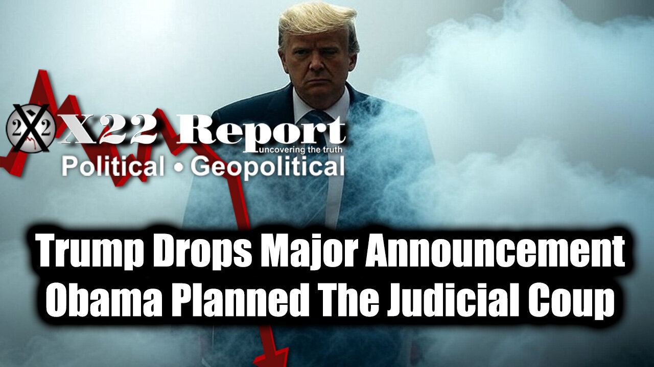 New X22 Report Mar 23 - Trump Drops Major Announcement, Obama Planned The Judicial Coup
