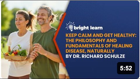 BrightLearn - Keep Calm and Get Healthy: The Philosophy and Fundamentals of Healing Disease, Naturally by Dr. Richard Schulze