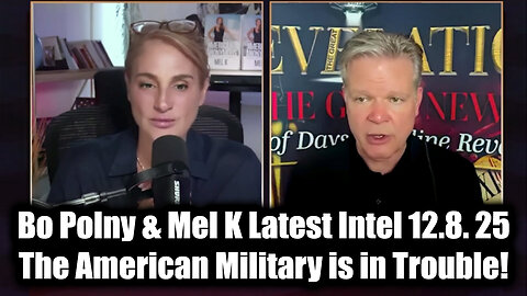 Bo Polny & Mel K Latest Intel 12.8. 25 - The American Military is in Trouble!
