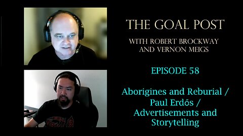 The Goal Post Episode 58 - Aborigines and Reburial / Paul Erdős / Advertisements and Storytelling