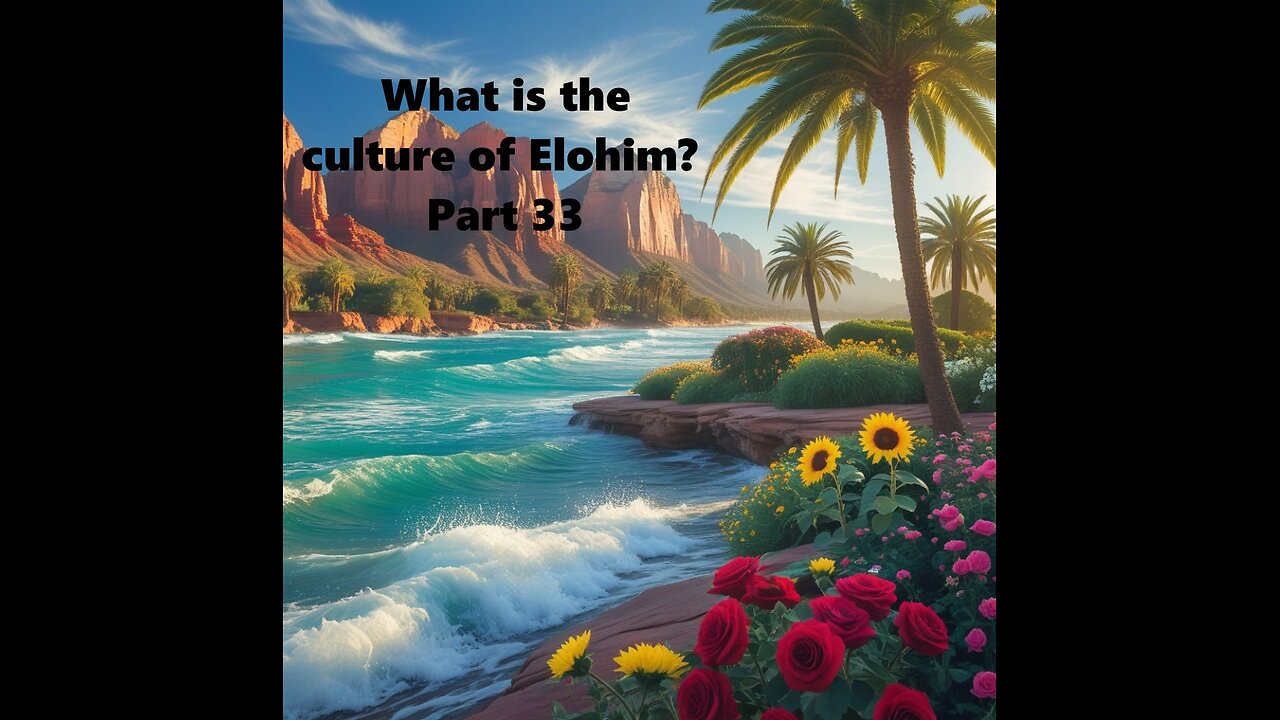 What is the culture of Elohim? Part 33