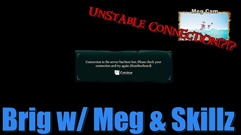 Sea of Thieves - Brig w/ Meg & Skillz