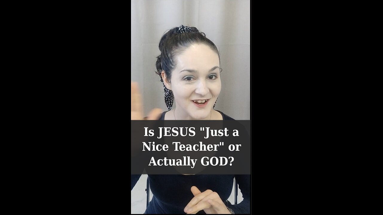 Jesus: Just a "Nice Teacher" or Actually God?