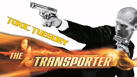 Toxic Tuesday Ep 167: The Transporter