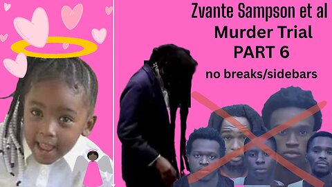 Part 6 -- **CLOSINGS** Zvante Sampson Murder Trial /Justice for this Precious 4 Yr Old Suni Bell
