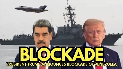 PRESIDENT TRUMP ANNOUNCES BLOCKADE OF VENEZUELA