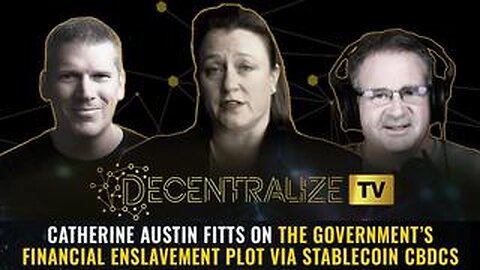 Decentralize TV – Catherine Austin Fitts on the government’s FINANCIAL ENSLAVEMENT plot via stablecoin CBDCs