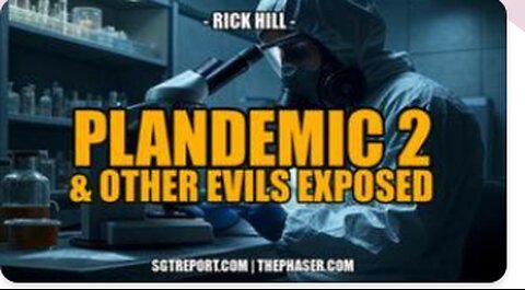 Plandemic 2 & Other Evils Exposed -- Rick Hill