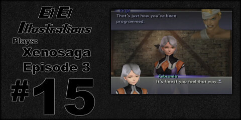 El El Plays Xenosaga Ep. 3 Episode 15: Water the Friggin PLANTS!