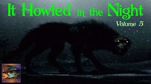 It Howled in the Night | Volume 5 | Supernatural StoryTime E349