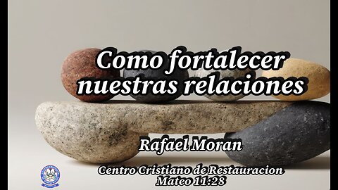 Como fortalecer nuestras relaciones | Rafael Moran