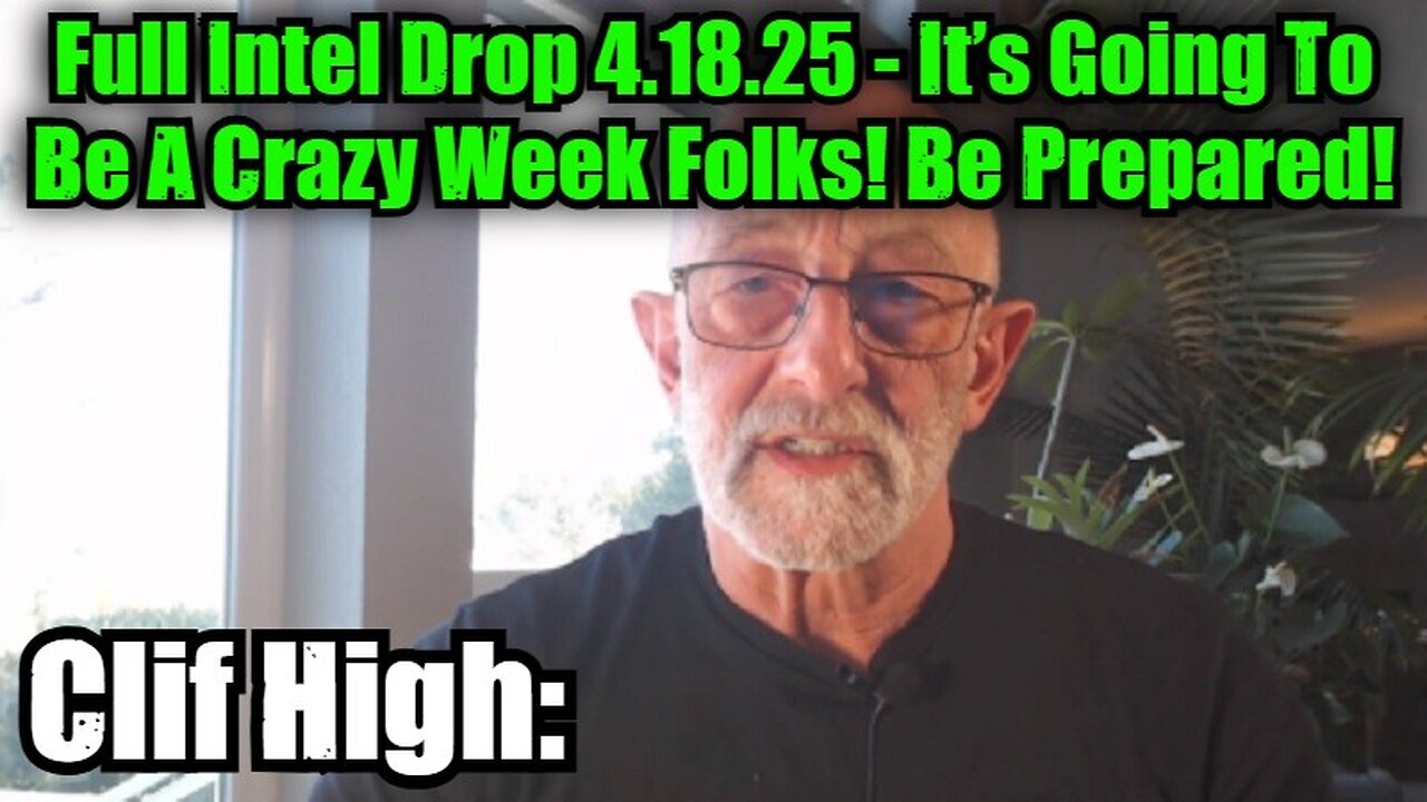 Clif High: Full Intel Drop 4.18.25 - It’s Going To Be A Crazy Week Folks! Be Prepared!