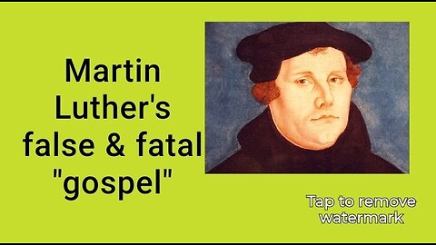 Martin Luther's false & fatal "gospel"