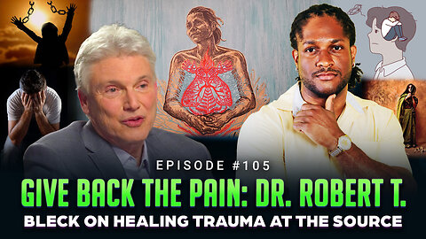 Episode #105 - Give Back the Pain: Dr. Robert T. Bleck on Healing Trauma at the Source
