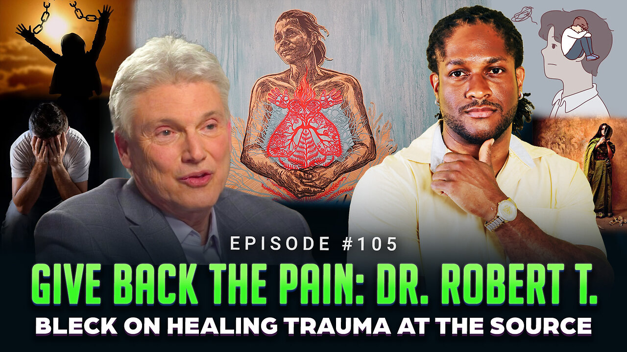 Episode #105 - Give Back the Pain: Dr. Robert T. Bleck on Healing Trauma at the Source