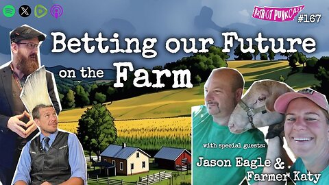 Patriot Punkcast #167 - Betting the Future on the Farm w/ Jason & Katy Eagle