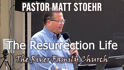 Pastor Matt Stoehr, May 4, 2025 "The Resurrection Life"