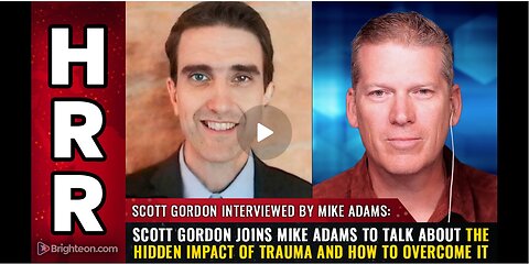 "Scott Gordon joins Mike Adams to talk about the hidden impact of trauma and how to overcome it"
