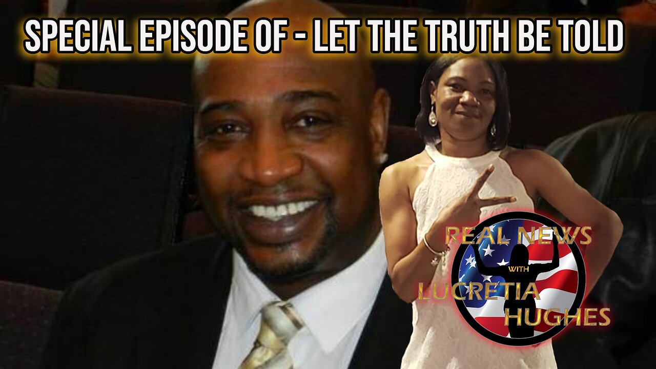 Special Episode of "Let the Truth Be Told"... Real News with Lucretia Hughes