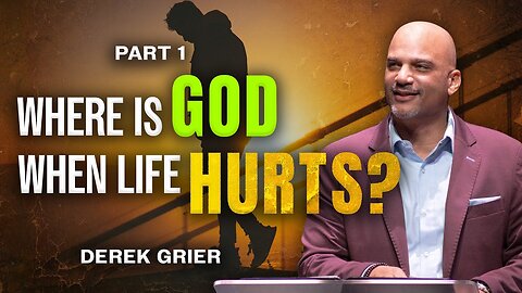 Where is God When Life Hurts (1) - Derek Grier