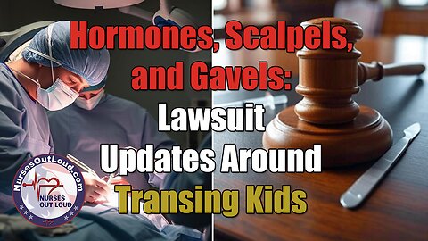 6-26-2025 Hormones, Scalpels, and Gavels: Lawsuit Updates Around Transing Kids
