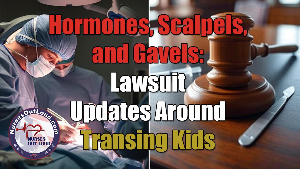 6-26-2025 Hormones, Scalpels, and Gavels: Lawsuit Updates Around Transing Kids