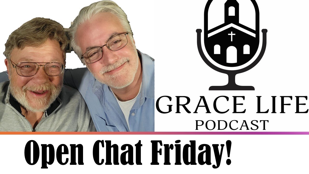 Open Chat Friday! PTL! | Grace Life Podcast | Joel & Friends