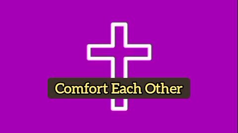 Comfort Each Other - 1 Thessalonians 5:11 - Bible Verse - Bible Quote - Message From God