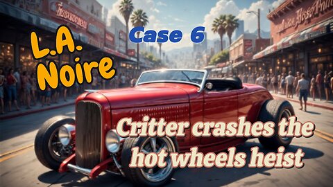 Critter plays L.A. Noire (Case 6)