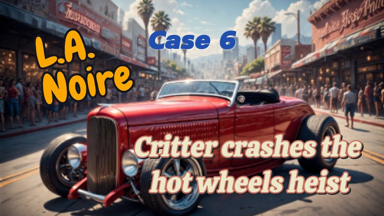 Critter plays L.A. Noire (Case 6)