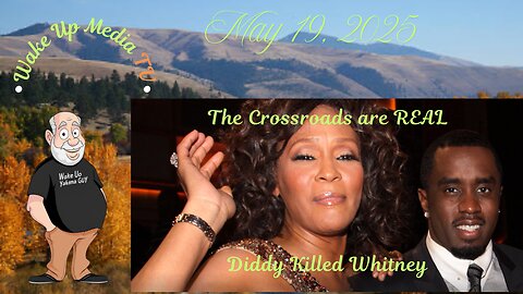 Wake Up Media TV Presents: The Crossroads are REAL Diddy Killed Whitney