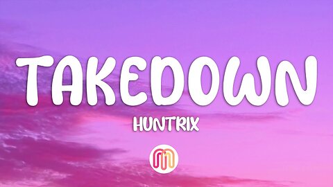 Huntrix - Takedown (Lyrics) KPop Demon Hunters