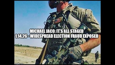 Michael Jaco: It's All Staged 1.14.26 - Widespread Election Fraud Exposed