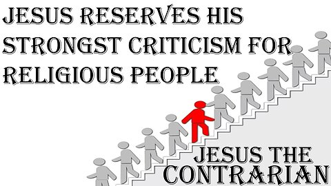 07.27.25 Jesus The Contrarian - Jesus Reserves His Strongest Criticism for Religious People