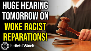 HUGE HEARING TOMORROW ON WOKE RACIST-REPARATIONS!