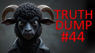 Truth Dump #44