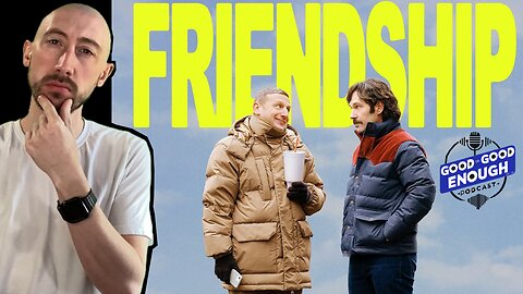 Friendship! | GOOD or GOOD ENOUGH?